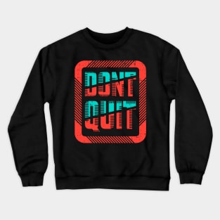 Don't quit Crewneck Sweatshirt